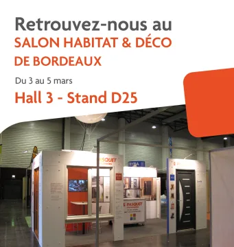 Retrouvez-nous au salon de l'habitat de bordeaux pasquet menuiseries