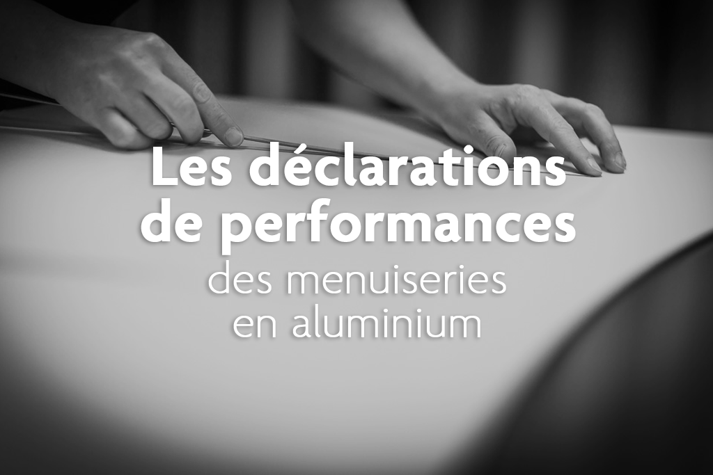 déclarations de performances des menuiseries alu